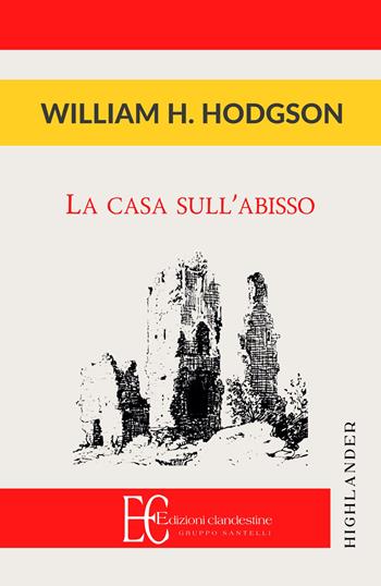 La casa sull'abisso - William H. Hodgson - Libro Edizioni Clandestine 2019, Highlander | Libraccio.it