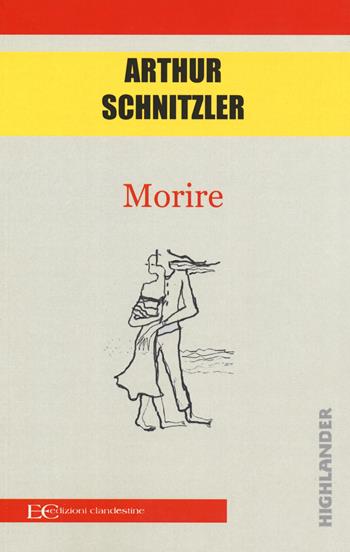 Morire - Arthur Schnitzler - Libro Edizioni Clandestine 2019, Highlander | Libraccio.it