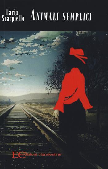 Animali semplici - Ilaria Scarpiello - Libro Edizioni Clandestine 2019, Highlander | Libraccio.it