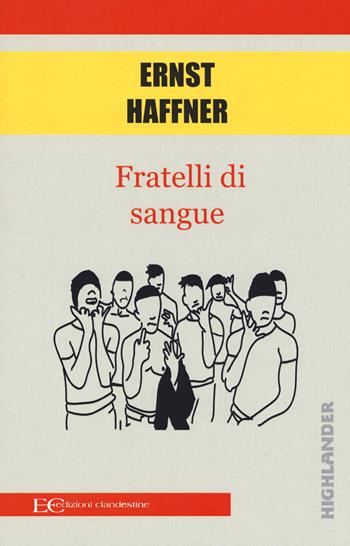 Fratelli di sangue - Ernst Haffner - Libro Edizioni Clandestine 2020, Highlander | Libraccio.it