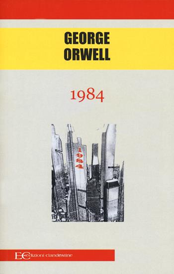 1984 - George Orwell - Libro Edizioni Clandestine 2020, Highlander | Libraccio.it