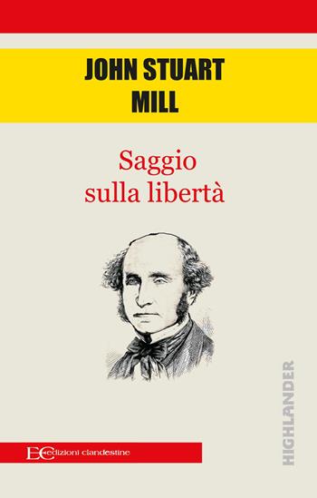 Saggio sulla libertà - John Stuart Mill - Libro Edizioni Clandestine 2020, Highlander | Libraccio.it