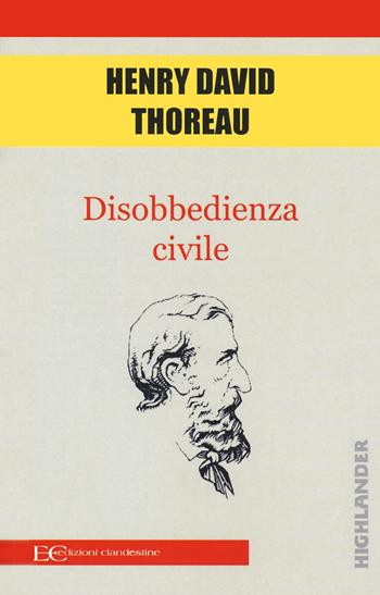 Disobbedienza civile - Henry David Thoreau - Libro Edizioni Clandestine 2020, Highlander | Libraccio.it