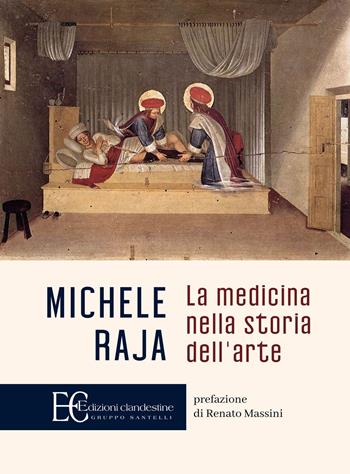 La medicina nella storia dell'arte - Michele Raja - Libro Edizioni Clandestine 2023, Saggistica | Libraccio.it