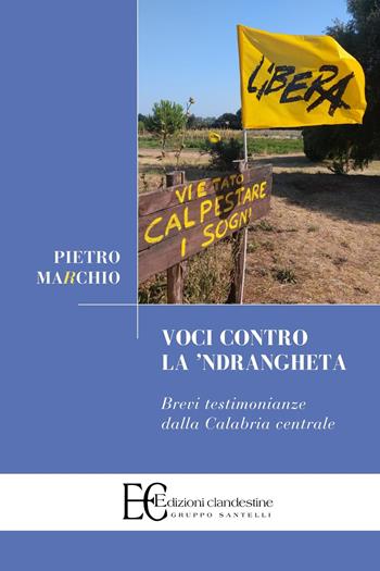 Voci contro la 'Ndrangheta. Brevi testimonianze dalla Calabria centrale - Pietro Marchio - Libro Edizioni Clandestine 2023, Saggistica | Libraccio.it
