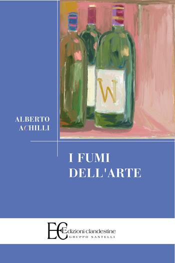 I fumi dell'arte - Alberto Achilli - Libro Edizioni Clandestine 2023, Saggistica | Libraccio.it