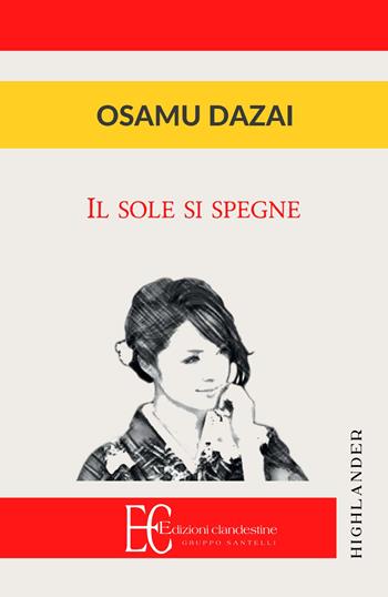 Il sole si spegne - Osamu Dazai - Libro Edizioni Clandestine 2021, Highlander | Libraccio.it