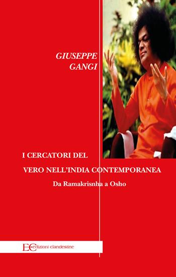 I cercatori del vero nell’India contemporanea. Da Ramakrisnha a Osho - Giuseppe Gangi - Libro Edizioni Clandestine 2020, Highlander | Libraccio.it