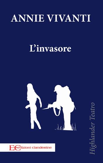 L'invasore - Annie Vivanti - Libro Edizioni Clandestine 2020, Highlander teatro | Libraccio.it