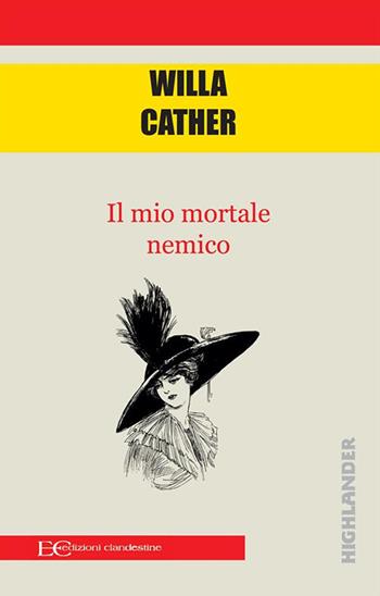 Il mio mortale nemico - Willa Cather - Libro Edizioni Clandestine 2020, Highlander | Libraccio.it