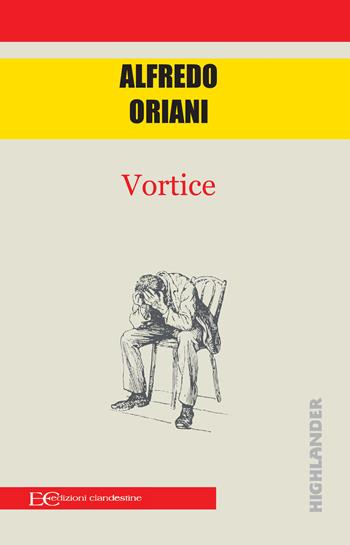 Vortice - Alfredo Oriani - Libro Edizioni Clandestine 2020, Highlander | Libraccio.it