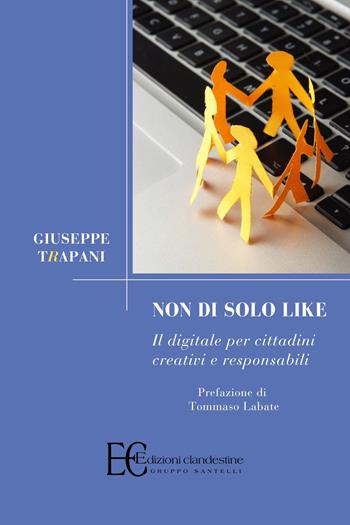 Non di solo like - Giuseppe Trapani - Libro Edizioni Clandestine 2023, Saggistica | Libraccio.it