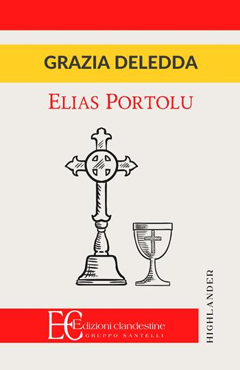 Elias Portolu - Grazia Deledda - Libro Edizioni Clandestine 2021, Highlander | Libraccio.it