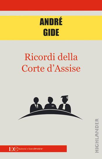 Ricordi della corte d'assise - André Gide - Libro Edizioni Clandestine 2021, Highlander | Libraccio.it