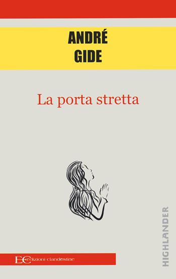 La porta stretta - André Gide - Libro Edizioni Clandestine 2021, Highlander | Libraccio.it
