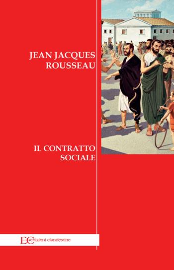 Il contratto sociale - Jean-Jacques Rousseau - Libro Edizioni Clandestine 2021, Saggistica | Libraccio.it