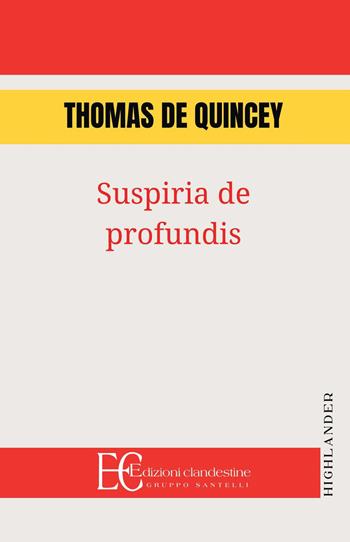 Suspiria de profundis - Thomas De Quincey - Libro Edizioni Clandestine 2021, Highlander | Libraccio.it