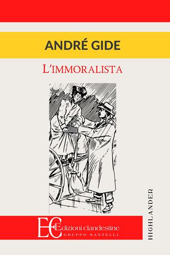 L'immoralista - André Gide - Libro Edizioni Clandestine 2021, Highlander | Libraccio.it