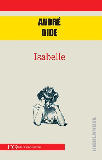 Isabelle - André Gide - Libro Edizioni Clandestine 2021, Highlander | Libraccio.it