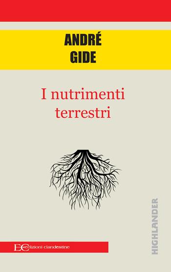 I nutrimenti terrestri - André Gide - Libro Edizioni Clandestine 2021, Highlander | Libraccio.it
