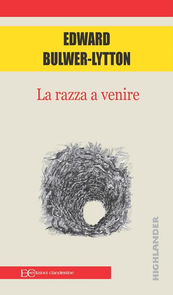 La razza a venire - Edward Bulwer Lytton - Libro Edizioni Clandestine 2022, Highlander | Libraccio.it