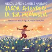 Libraccio Lascia splendere la tua meraviglia. Lettera ai nostri figli e a ogni bambino (audiolibro)