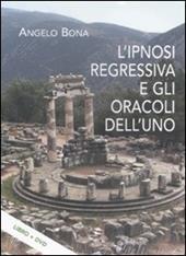 L'ipnosi regressiva e gli oracoli dell'uno. Con DVD