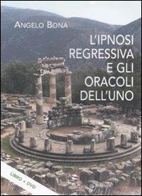L'ipnosi regressiva e gli oracoli dell'uno. Con DVD - Angelo Bona - Libro Pendragon 2010, Varia | Libraccio.it