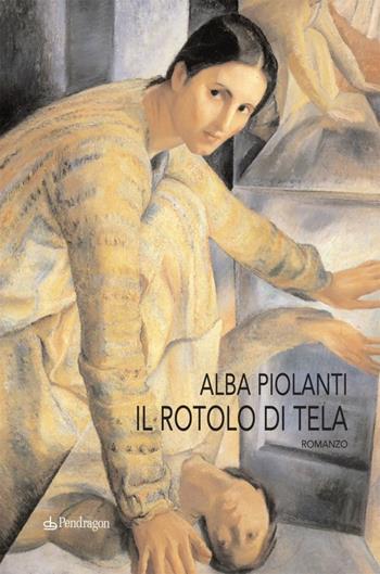Il rotolo di tela - Alba Piolanti - Libro Edizioni Pendragon 2010, Linferno | Libraccio.it