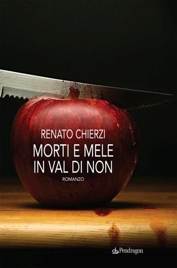 Morti e mele in Val di Non - Renato Chíerzí - Libro Pendragon 2010 | Libraccio.it