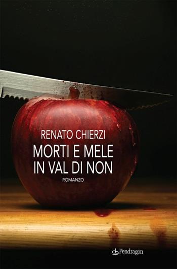 Morti e mele in Val di Non - Renato Chíerzí - Libro Edizioni Pendragon 2010 | Libraccio.it
