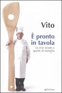 È pronto in tavola. Le mie ricette e quelle di famiglia - Vito - Libro Edizioni Pendragon 2010, Varia | Libraccio.it