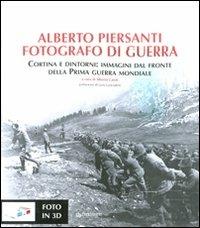 Alberto Piersanti. Fotografo di guerra. Cortina e dintorni: immagini dal fronte della prima guerra mondiale. Con foto in 3D  - Libro Pendragon 2010, Varia | Libraccio.it