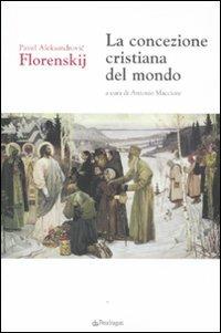 La concezione cristiana del mondo - Pavel Aleksandrovic Florenskij - Libro Edizioni Pendragon 2011, Le sfere | Libraccio.it