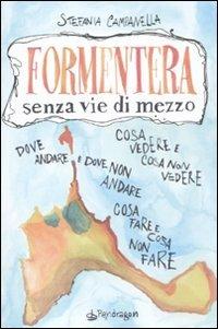 Formentera senza vie di mezzo - Stefania Campanella - Libro Pendragon 2011, Senza vie di mezzo | Libraccio.it