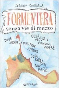 Formentera senza vie di mezzo - Stefania Campanella - Libro Edizioni Pendragon 2011, Senza vie di mezzo | Libraccio.it