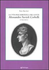 La vita rocambolesca del conte Alessandro Savioli Corbelli (1742-1811)