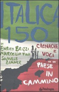 Italica 150. Cronache e voci da un paese in cammino - Enrico Brizzi, Marcello Fini, Samuele Zamuner - Libro Edizioni Pendragon 2011 | Libraccio.it