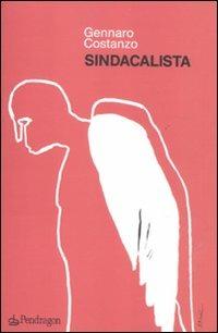 Sindacalista - Gennaro Costanzo - Libro Pendragon 2011, Linferno | Libraccio.it