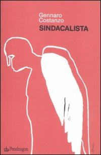 Sindacalista - Gennaro Costanzo - Libro Edizioni Pendragon 2011, Linferno | Libraccio.it