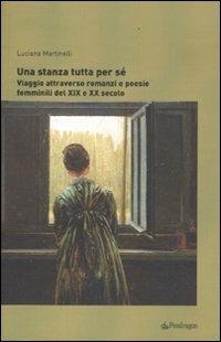 Una stanza tutta per sé. Viaggio attraverso romanzi e poesie femminili dal XIX al XX secolo - Luciana Martinelli - Libro Edizioni Pendragon 2011, Le sfere | Libraccio.it
