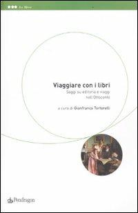 Viaggiare con i libri. Saggi su editoria e viaggi nell'Ottocento  - Libro Edizioni Pendragon 2011, Le sfere | Libraccio.it