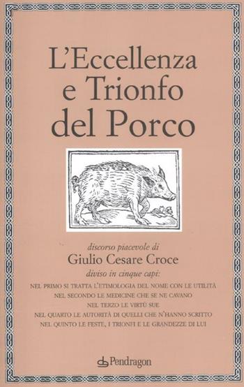 L'eccellenza e trionfo del porco - Giulio Cesare Croce - Libro Edizioni Pendragon 2012, Lectio brevis | Libraccio.it