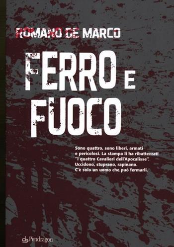 Ferro e fuoco - Romano De Marco - Libro Edizioni Pendragon 2012, I vortici | Libraccio.it