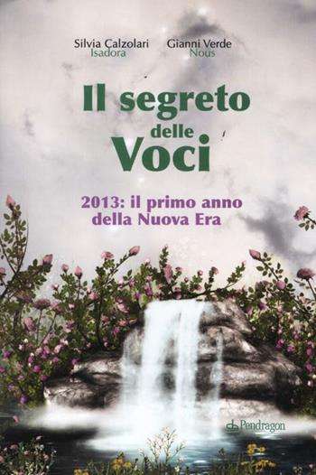 Il segreto delle voci. 2013: il primo anno della nuova era - Silvia Calzolari, Gianni Verde - Libro Edizioni Pendragon 2012, Varia | Libraccio.it