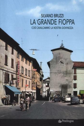 La grande fioppa. Così cavalcammo la nostra giovinezza - Silvano Bruzzi - Libro Edizioni Pendragon 2012, Linferno | Libraccio.it