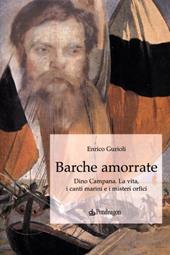 Barche amorrate. Dino Campana. La vita, i canti e i misteri orfici