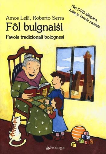 Fol Bulgnaisi. Favole tradizionali bolognesi. Con DVD - Amos Lelli, Roberto Serra - Libro Edizioni Pendragon 2013, Amo Bologna tascabili | Libraccio.it
