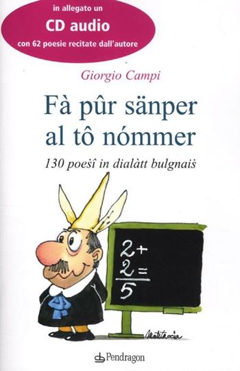 Fà pûr sänper al tô nómmer. 130 poesî in dialàtt bulgnais. Testo bolognese. Con CD Audio - Giorgio Campi - Libro Edizioni Pendragon 2012, Amo Bologna tascabili | Libraccio.it