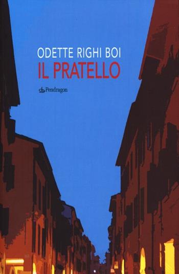 Il pratello - Odette Righi - Libro Edizioni Pendragon 2012, Amo Bologna tascabili | Libraccio.it